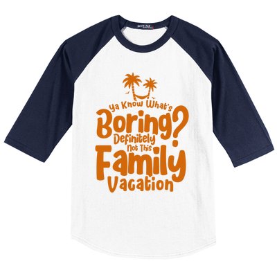 Boring Is Not This Family Vacation Holiday Family Vacation Gift Baseball Sleeve Shirt