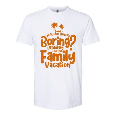 Boring Is Not This Family Vacation Holiday Family Vacation Gift Softstyle CVC T-Shirt