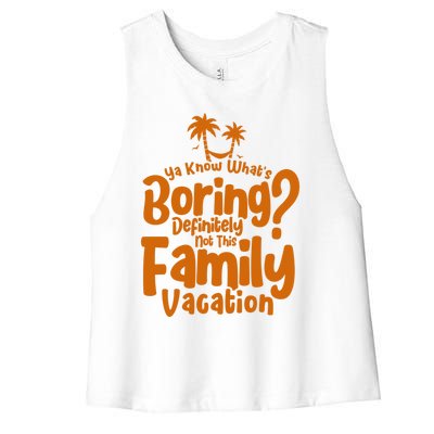 Boring Is Not This Family Vacation Holiday Family Vacation Gift Women's Racerback Cropped Tank