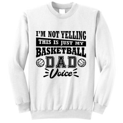 Basketball I'm Not Yelling This Is Just My Basketball Dad Voice Sweatshirt