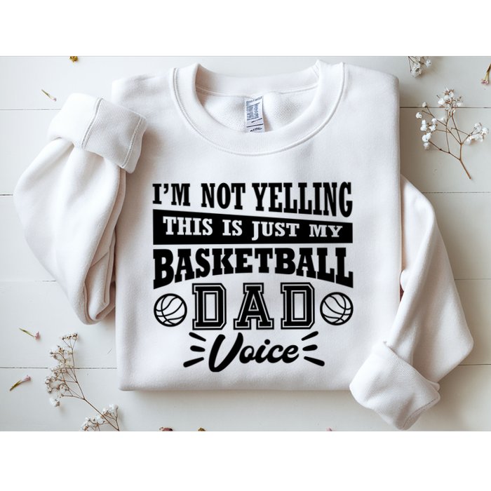 Basketball I'm Not Yelling This Is Just My Basketball Dad Voice Sweatshirt
