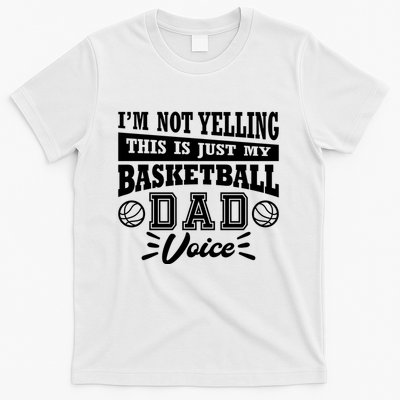 Basketball I'm Not Yelling This Is Just My Basketball Dad Voice T-Shirt