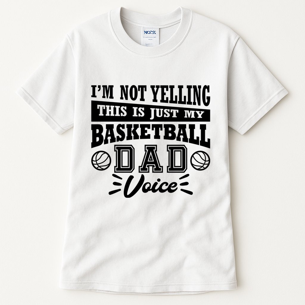 Basketball I'm Not Yelling This Is Just My Basketball Dad Voice Tall T-Shirt