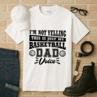 Basketball I'm Not Yelling This Is Just My Basketball Dad Voice Tall T-Shirt