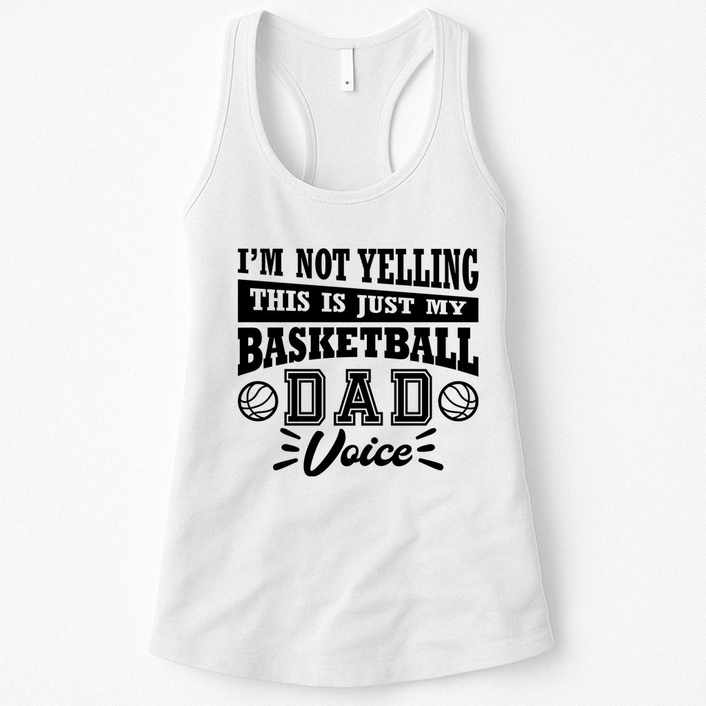 Basketball I'm Not Yelling This Is Just My Basketball Dad Voice Womens Tank Top