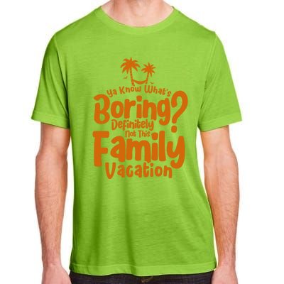 Boring Is Not This Family Vacation Holiday Family Vacation Gift Adult ChromaSoft Performance T-Shirt