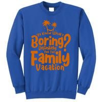 Boring Is Not This Family Vacation Holiday Family Vacation Gift Sweatshirt