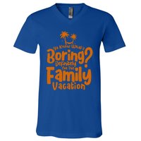 Boring Is Not This Family Vacation Holiday Family Vacation Gift V-Neck T-Shirt