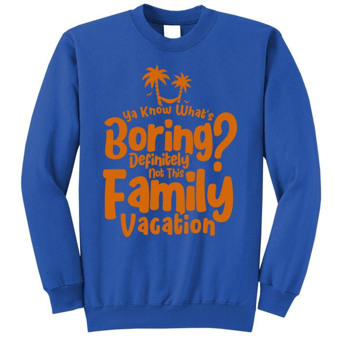 Boring Is Not This Family Vacation Holiday Family Vacation Gift Tall Sweatshirt