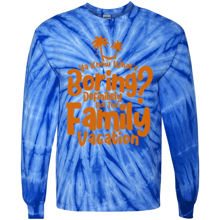 Boring Is Not This Family Vacation Holiday Family Vacation Gift Tie-Dye Long Sleeve Shirt