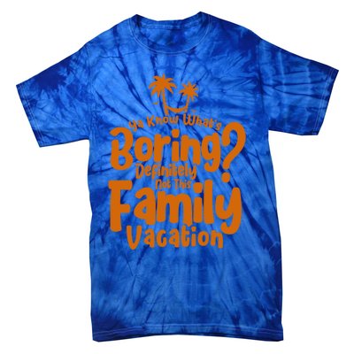 Boring Is Not This Family Vacation Holiday Family Vacation Gift Tie-Dye T-Shirt