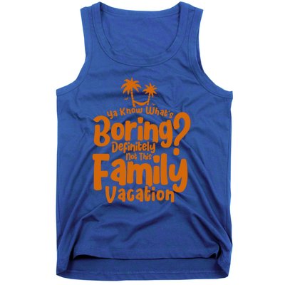 Boring Is Not This Family Vacation Holiday Family Vacation Gift Tank Top