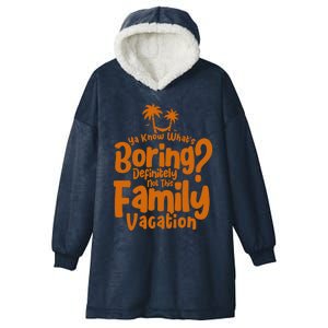 Boring Is Not This Family Vacation Holiday Family Vacation Gift Hooded Wearable Blanket