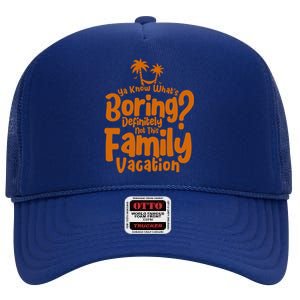 Boring Is Not This Family Vacation Holiday Family Vacation Gift High Crown Mesh Back Trucker Hat