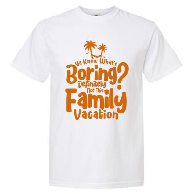 Boring Is Not This Family Vacation Holiday Family Vacation Gift Garment-Dyed Heavyweight T-Shirt