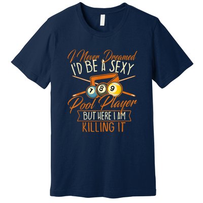 Billiards I Never Dreamed Id Be A Pool Player Snooker Gift Premium T-Shirt