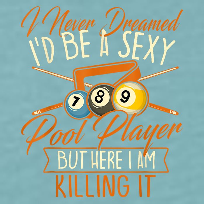 Billiards I Never Dreamed Id Be A Pool Player Snooker Gift Sueded Cloud Jersey T-Shirt