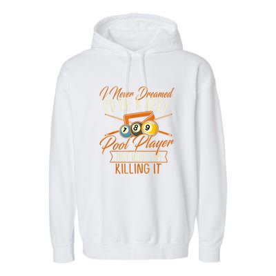 Billiards I Never Dreamed Id Be A Pool Player Snooker Gift Garment-Dyed Fleece Hoodie