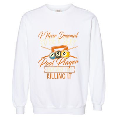 Billiards I Never Dreamed Id Be A Pool Player Snooker Gift Garment-Dyed Sweatshirt
