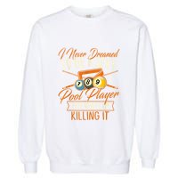 Billiards I Never Dreamed Id Be A Pool Player Snooker Gift Garment-Dyed Sweatshirt