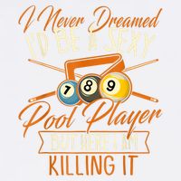 Billiards I Never Dreamed Id Be A Pool Player Snooker Gift Garment-Dyed Sweatshirt
