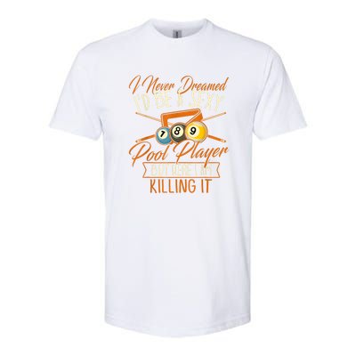 Billiards I Never Dreamed Id Be A Pool Player Snooker Gift Softstyle CVC T-Shirt