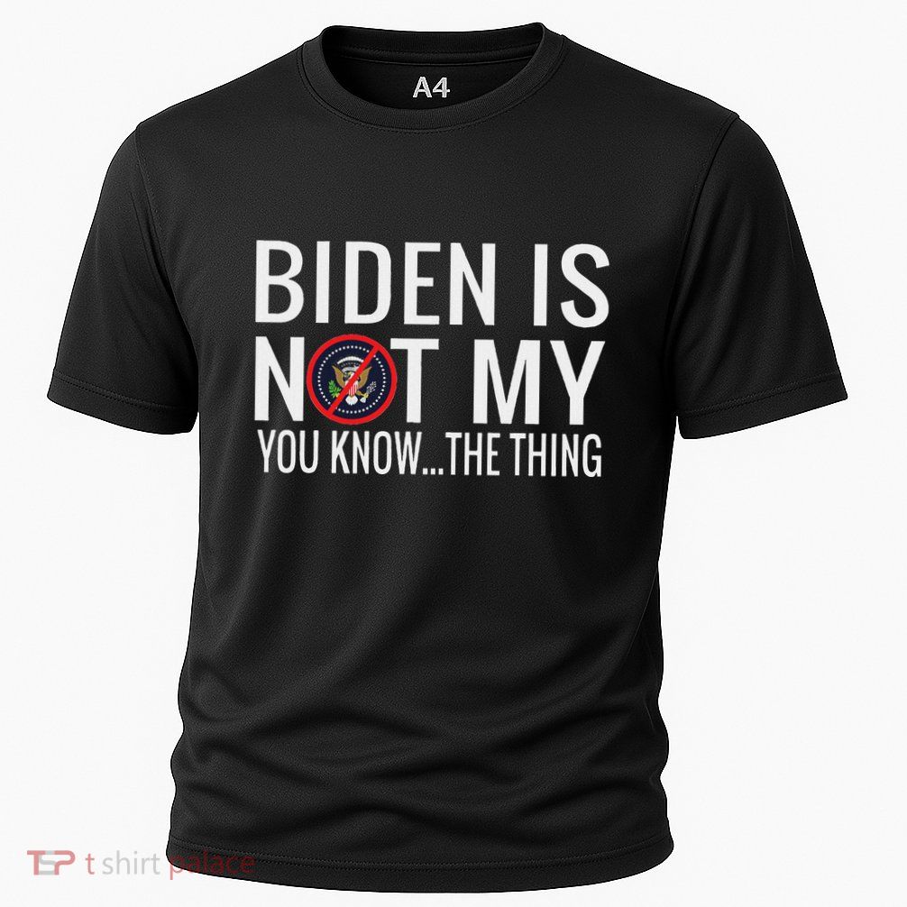 Biden Is Not My You Know... The Thing Performance Shirt
