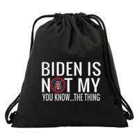 Biden Is Not My You Know... The Thing Drawstring Bag