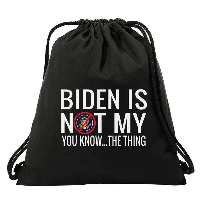Biden Is Not My You Know... The Thing Drawstring Bag