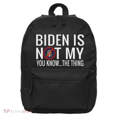 Biden Is Not My You Know... The Thing 16 in Basic Backpack
