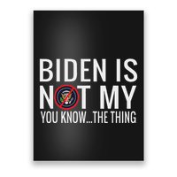 Biden Is Not My You Know... The Thing Poster
