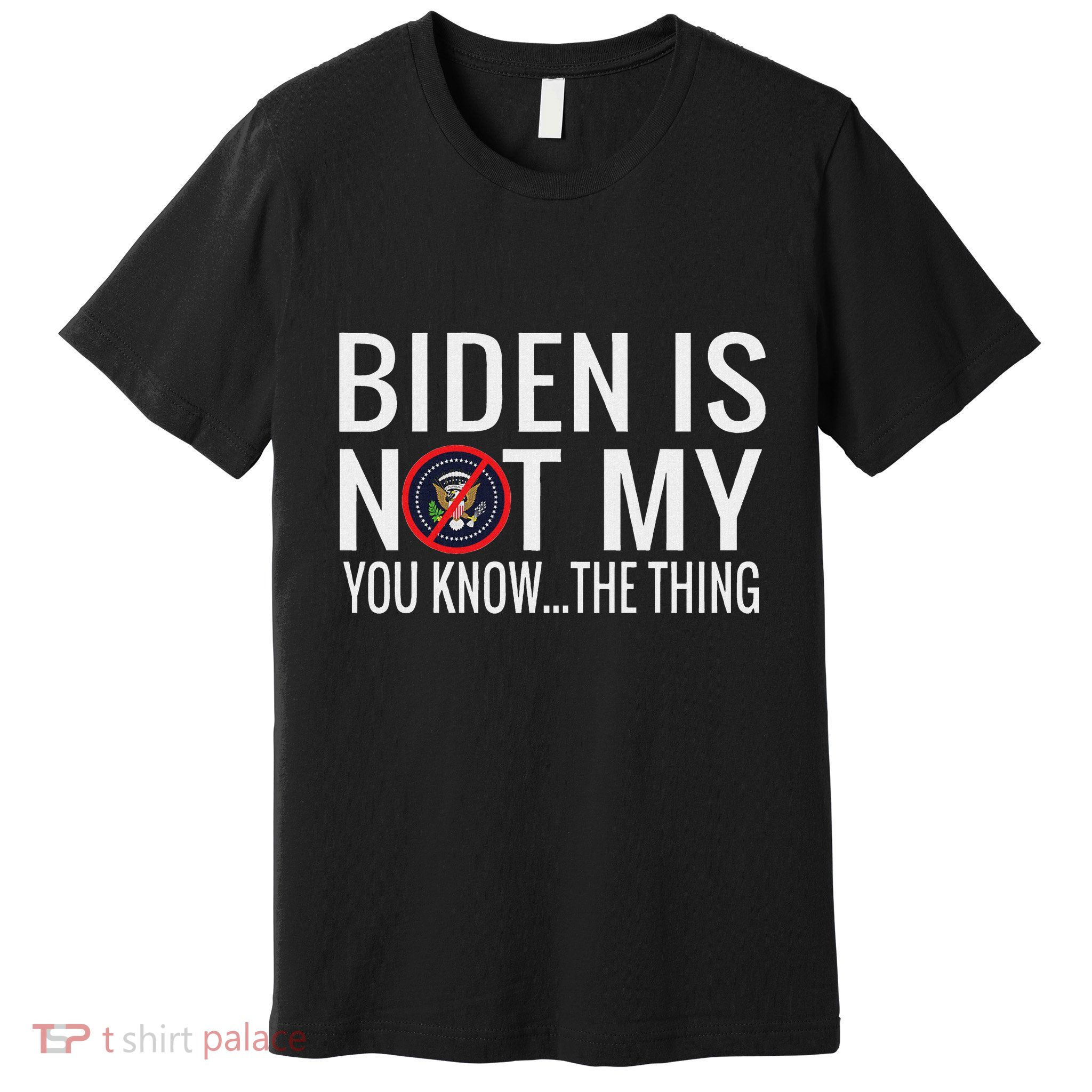 Biden Is Not My You Know... The Thing Premium T-Shirt