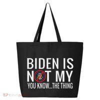 Biden Is Not My You Know... The Thing 25L Jumbo Tote