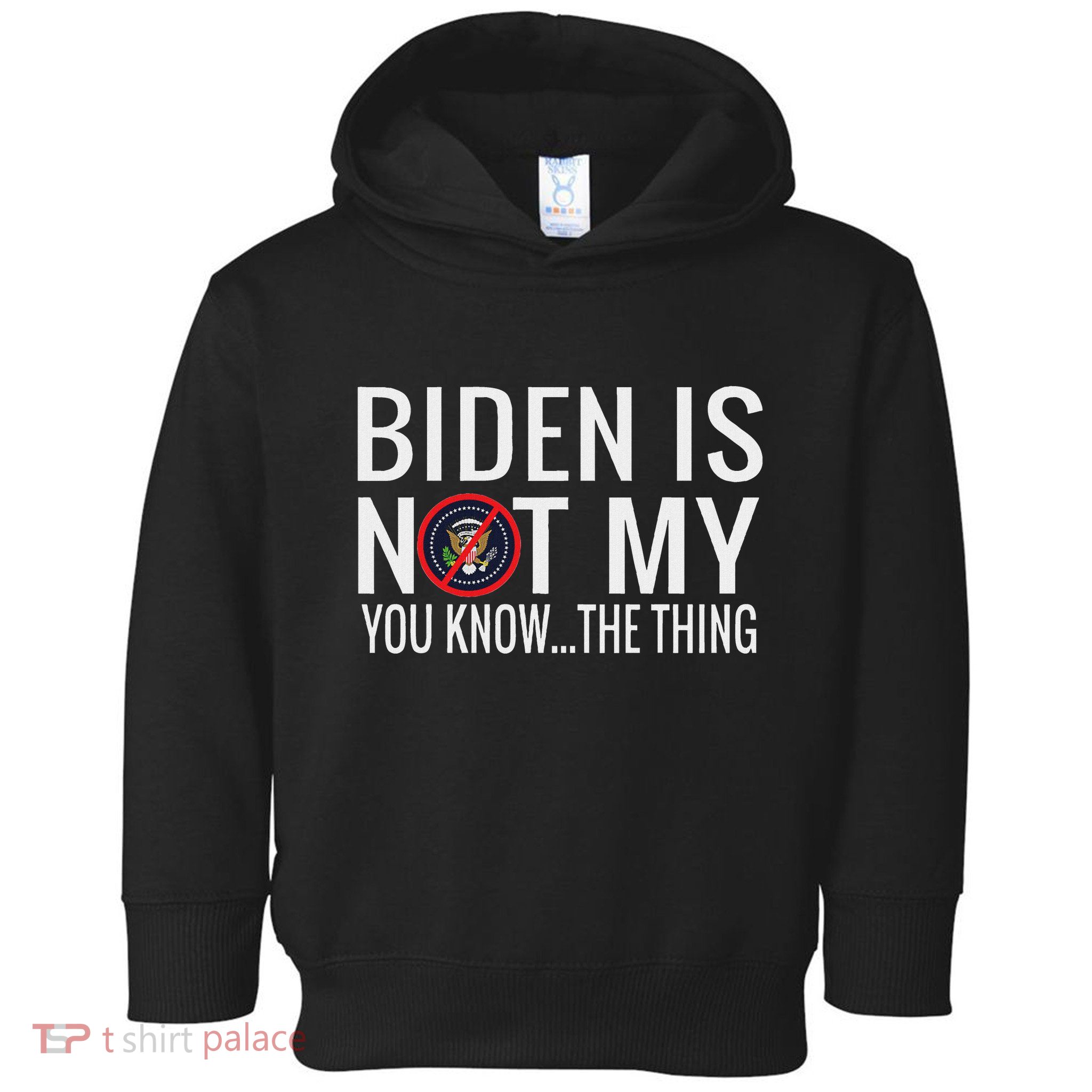 Biden Is Not My You Know... The Thing Toddler Hoodie