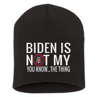 Biden Is Not My You Know... The Thing Short Acrylic Beanie