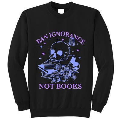 Ban Ignorance Not Books Tall Sweatshirt