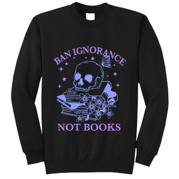 Ban Ignorance Not Books Tall Sweatshirt