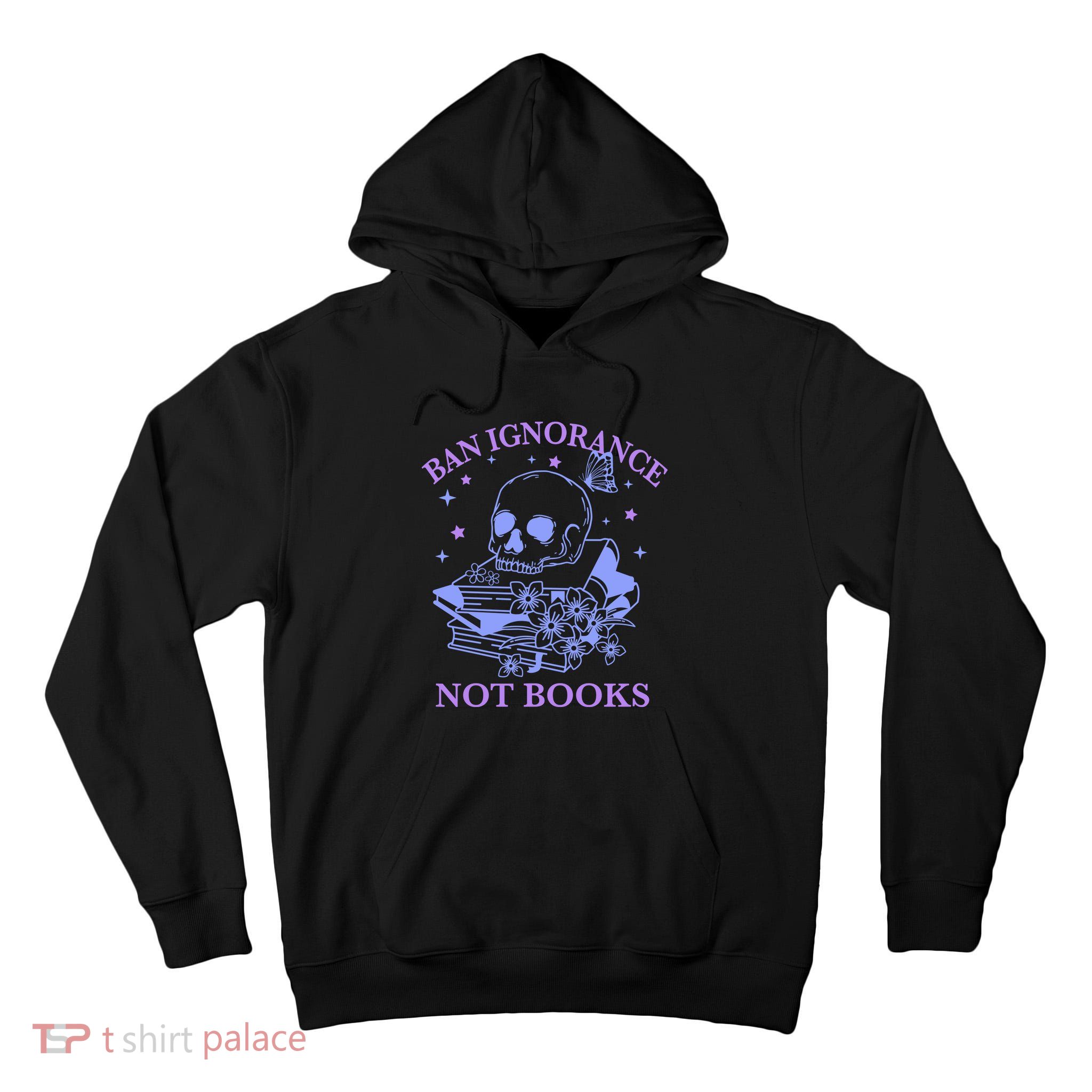 Ban Ignorance Not Books Tall Hoodie