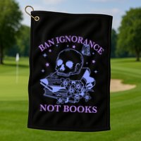 Ban Ignorance Not Books Golf Towel