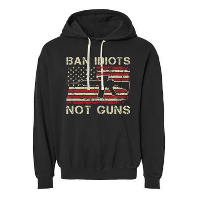 Ban Idiots Not Guns Ar15 Usa Flag 2nd Amendment Funny Gun Garment-Dyed Fleece Hoodie