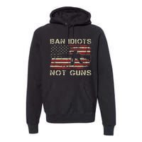 Ban Idiots Not Guns Ar15 Usa Flag 2nd Amendment Funny Gun Premium Hoodie