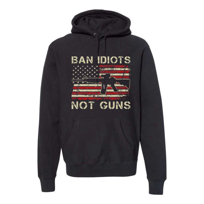 Ban Idiots Not Guns Ar15 Usa Flag 2nd Amendment Funny Gun Premium Hoodie