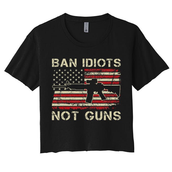 Ban Idiots Not Guns Ar15 Usa Flag 2nd Amendment Funny Gun Women's Crop Top Tee