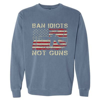 Ban Idiots Not Guns Ar15 Usa Flag 2nd Amendment Funny Gun Garment-Dyed Sweatshirt