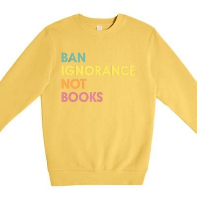 Ban Ignorance Not Books Premium Crewneck Sweatshirt