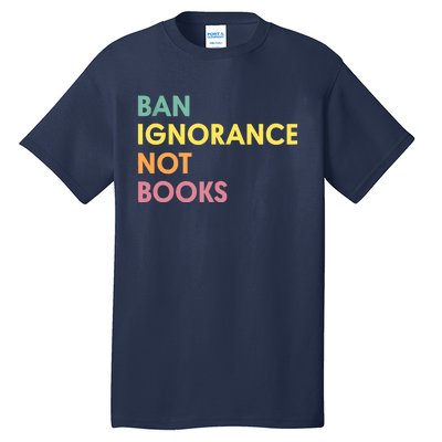 Ban Ignorance Not Books Tall T-Shirt