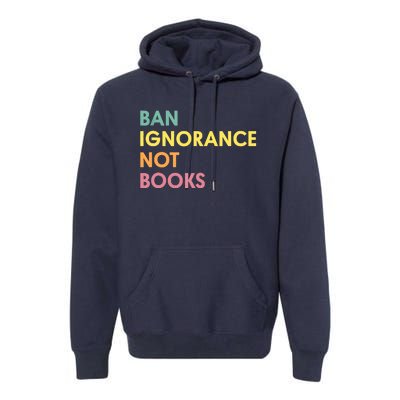 Ban Ignorance Not Books Premium Hoodie