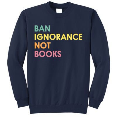 Ban Ignorance Not Books Tall Sweatshirt