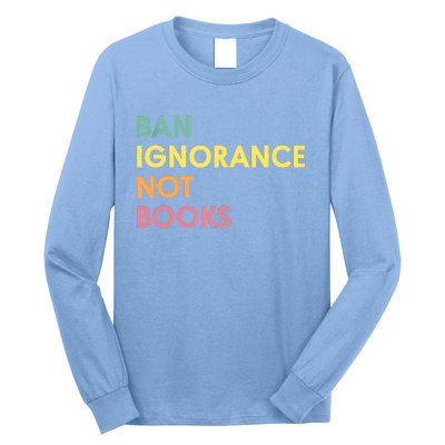 Ban Ignorance Not Books Long Sleeve Shirt