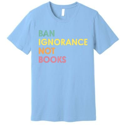 Ban Ignorance Not Books Premium T-Shirt